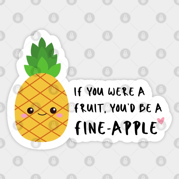 If you were a fruit you'd be a fineapple Funny Pun Sticker by RenataCacaoPhotography